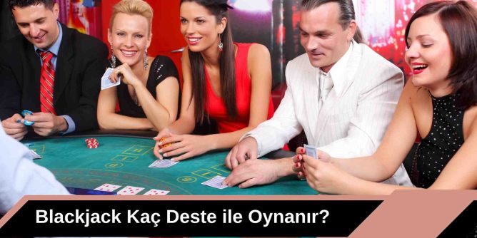 Blackjack Kaç Deste ile Oynanır