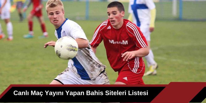 Canlı Maç Yayını Yapan Bahis Siteleri Listesi